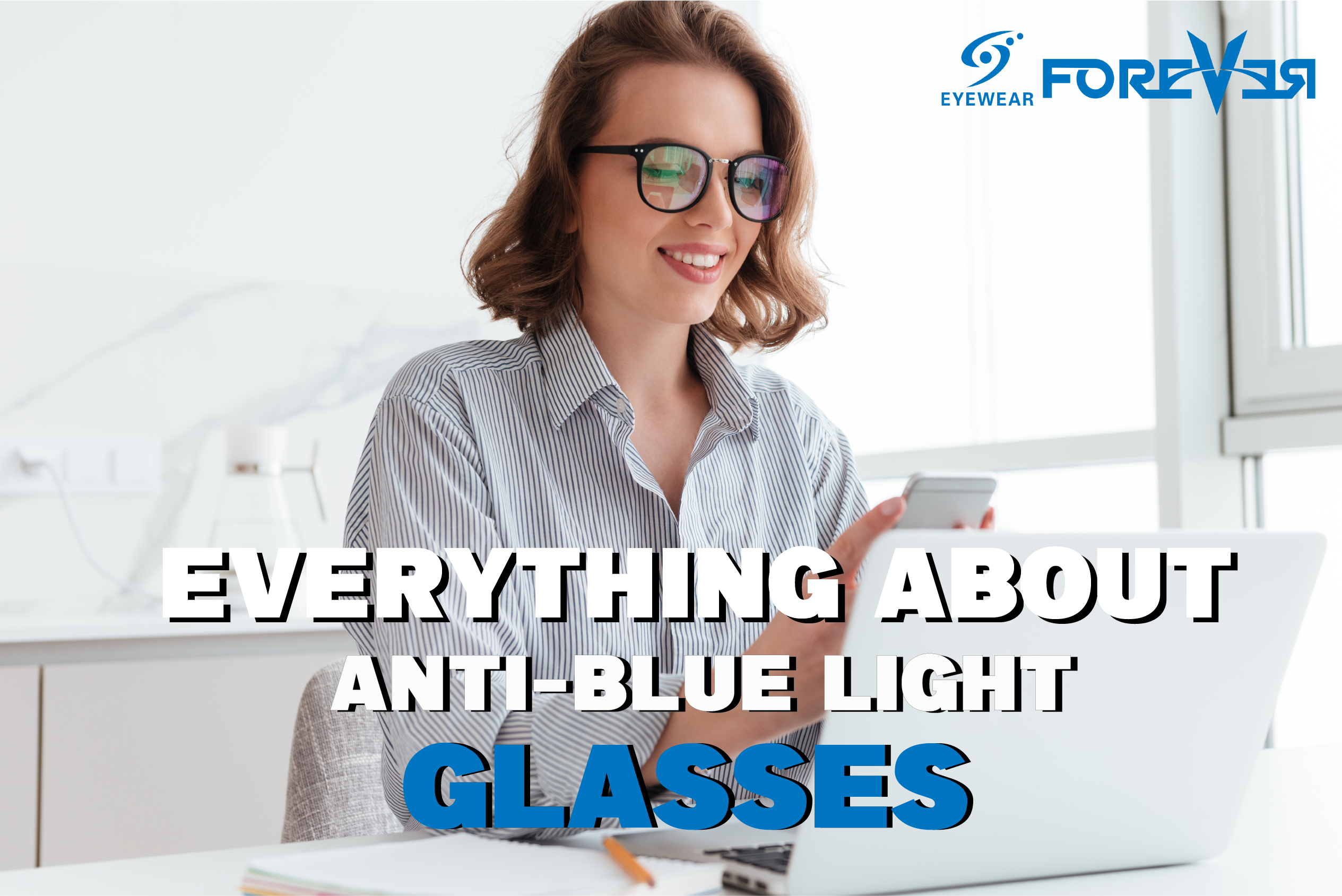 Anti-Blue Light Glasses: Everything you Need to Know