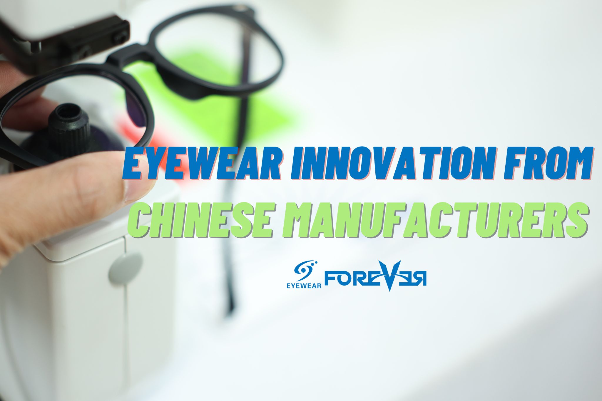 Eyewear Innovations from Chinese Manufacturers